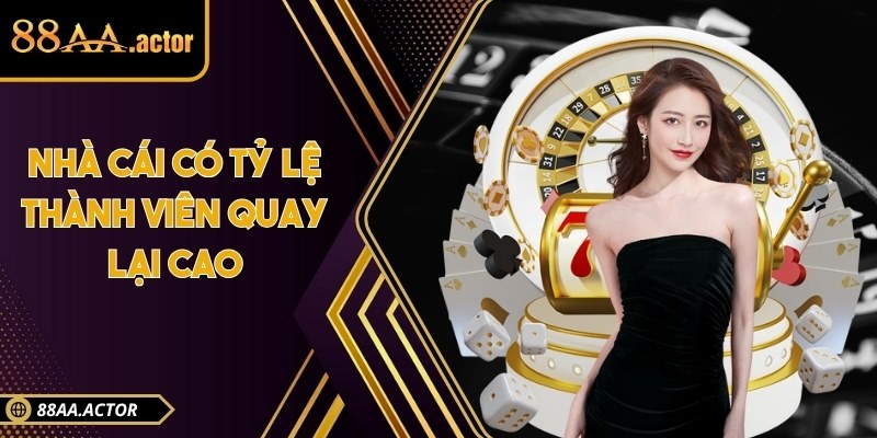 Nhà cái có tỷ lệ thành viên quay lại cao