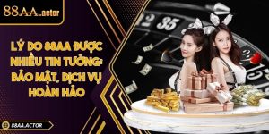 Lý do 88AA được nhiều tin tưởng